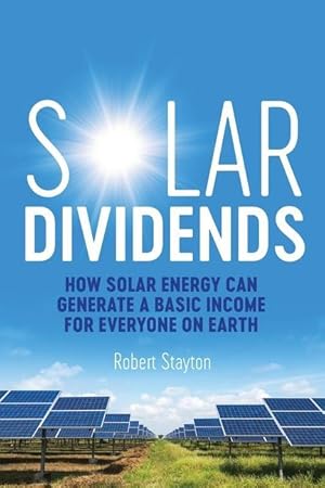 Bild des Verkufers fr Solar Dividends: How Solar Energy Can Generate a Basic Income For Everyone on Earth zum Verkauf von moluna
