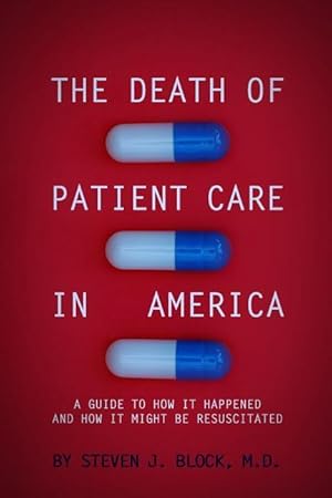 Seller image for The Death of Patient Care in America: A Guide to How It Happened and How It Might Be Resuscitated for sale by moluna