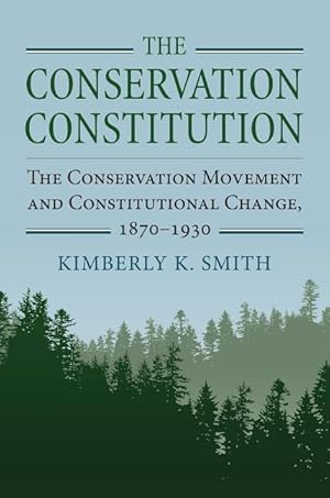 Bild des Verkufers fr The Conservation Constitution: The Conservation Movement and Constitutional Change, 1870-1930 zum Verkauf von moluna