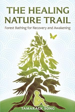 Bild des Verkufers fr The Healing Nature Trail: Forest Bathing for Recovery and Awakening zum Verkauf von moluna