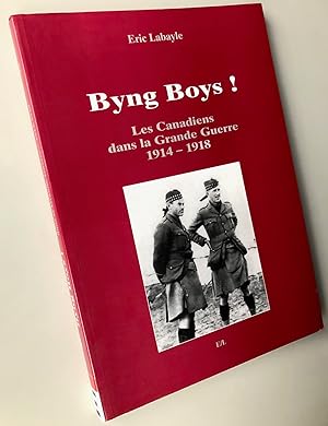 Byng Boys ! Les Canadiens dans la Grande Guerre 1914-1918