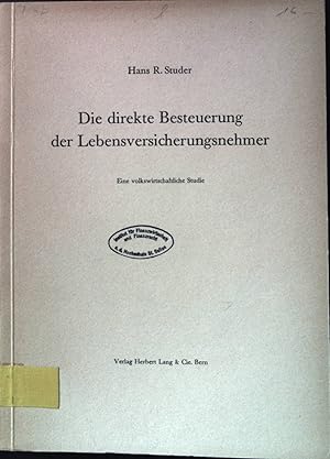 Die direkte Besteuerung der Lebensversicherungsnehmer : e. volkswirtschaftliche Studie.