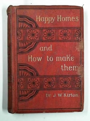 Seller image for Happy homes and how to make them, or, counsels on love, courtship, and marriage for sale by Cotswold Internet Books