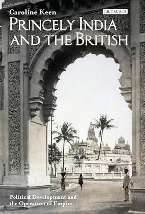 Bild des Verkufers fr Princely India and the British: Political Development and the Operation of Empire zum Verkauf von moluna
