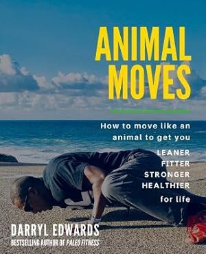 Image du vendeur pour Animal Moves: How to move like an animal to get you leaner, fitter, stronger and healthier for life mis en vente par moluna