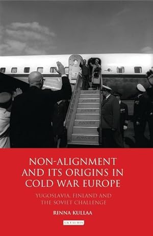 Bild des Verkufers fr Non-Alignment and Its Origins in Cold War Europe: Yugoslavia, Finland and the Soviet Challenge zum Verkauf von moluna