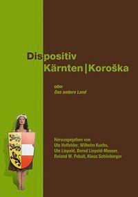 Seller image for Dispositiv Kaernten/Koroska. Oder: Das andere Land for sale by moluna