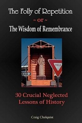 Immagine del venditore per The Folly of Repetition and the Wisdom of Remembrance: 30 Crucial Neglected Lessons of History venduto da moluna