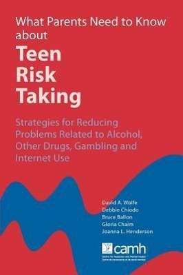 Seller image for What Parents Need to Know about Teen Risk Taking: Strategies for Reducing Problems Related to Alcohol, Other Drugs, Gambling and Internet Use for sale by moluna