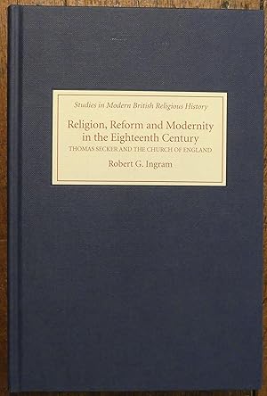 Religion, Reform and Modernity in the Eighteenth Century Thomas Secker and the Church of England