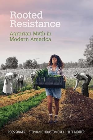 Bild des Verkufers fr Rooted Resistance: Agrarian Myth in Modern America zum Verkauf von moluna