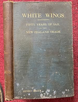 Seller image for WHITE WINGS. FIFTY YEARS OF SAIL IN THE NEW ZEALAND TRADE, 1850 TO 1900. for sale by Graham York Rare Books ABA ILAB