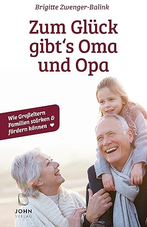 Bild des Verkufers fr Zum Glck gibt\ s Oma und Opa!: Wie Grosseltern Familien staerken und foerdern koennen zum Verkauf von moluna