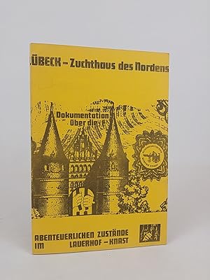 Lübeck - Zuchthaus des Nordens. Dokumentation über die Abenteuerlichen Zustände im Lauerhof - Knast