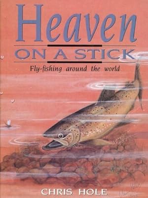 Seller image for Heaven on a Stick: Fly-fishing Around the World for sale by WeBuyBooks