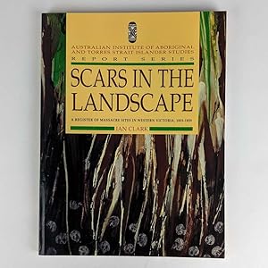 Scars in the Landscape: A Register of Massacre Sites in Western Victoria, 1803-1859