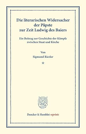 Bild des Verkufers fr Die literarischen Widersacher der Paepste zur Zeit Ludwig des Baiers. zum Verkauf von moluna
