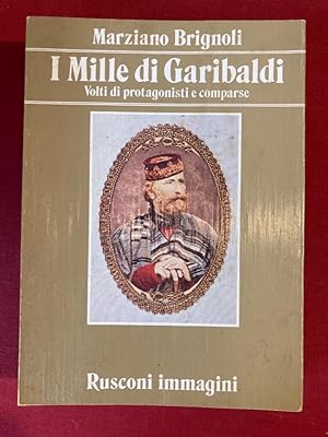 Immagine del venditore per I Mille di Garibaldi. Volti di Protagonisti e Comparse. venduto da Plurabelle Books Ltd