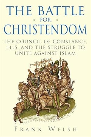 Bild des Verkufers fr The Battle for Christendom: The Council of Constance, 1415, and the Struggle to Unite Against Islam zum Verkauf von WeBuyBooks