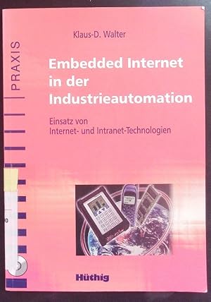 Bild des Verkufers fr Embedded Internet in der Industrieautomation. Einsatz von Internet- und Intranet-Technologien. zum Verkauf von Antiquariat Bookfarm