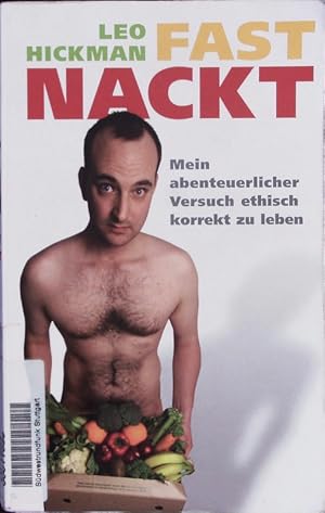 Imagen del vendedor de Fast nackt. Mein abenteuerlicher Versuch, ethisch korrekt zu leben. a la venta por Antiquariat Bookfarm
