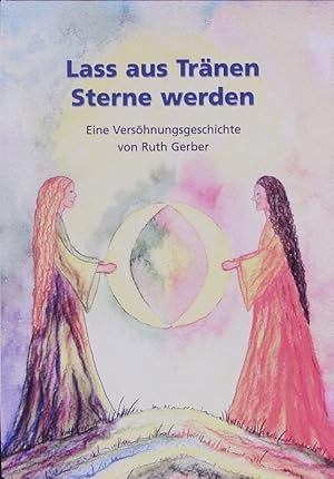 Immagine del venditore per Lass aus Trnen Sterne werden. Eine Vershnungsgeschichte. venduto da Antiquariat Bookfarm