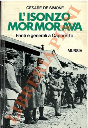 L'Isonzo mormorava. Fanti e generali a Caporetto.