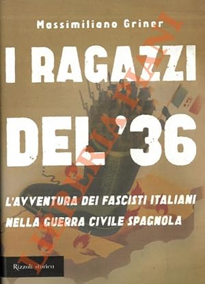 I ragazzi del '36. L'avventura dei fascisti italiani nella guerra civile spagnola.