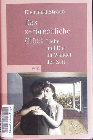 Bild des Verkufers fr Das zerbrechliche Glck. Liebe und Ehe im Wandel der Zeit. zum Verkauf von Antiquariat Bookfarm