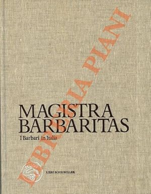 Magistra barbaritas. I barbari in Italia.