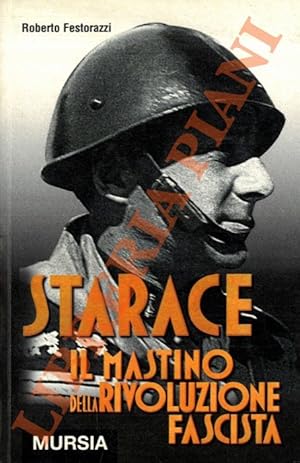 Image du vendeur pour Starace. Il mastino della rivoluzione fascista. mis en vente par Libreria Piani