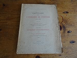 CARTULAIRE des CORDELIERS DE PONTOISE (1252-1588) suivi d'un CATALOGUE SIGILLOGRAPHIQUE par Alber...