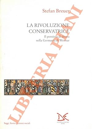 La rivoluzione conservatrice. Il pensiero di destra nella Germania di Weimar.