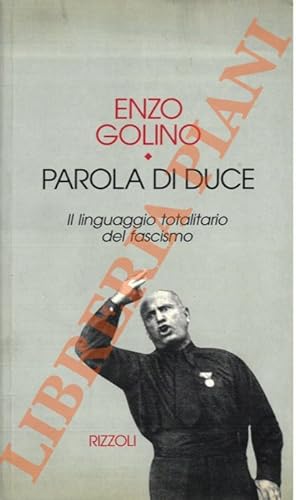 Parola di duce. Il linguaggio totalitario del fascismo.