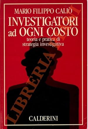 Bild des Verkufers fr Investigatori ad ogni costo. Teoria e pratica di strategia investigativa. zum Verkauf von Libreria Piani