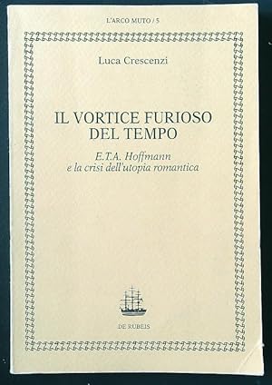 Bild des Verkufers fr Il vortice furioso del tempo: E.T.A. Hoffmann e la crisi dell'utopia romantica zum Verkauf von Librodifaccia