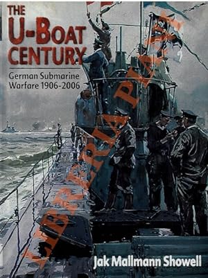 The U-Boat Century. German Submarine Warfare 1906-2006.