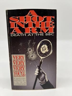 Seller image for Shot in the Arm : Death AT the Bbc for sale by Dean Family Enterprise