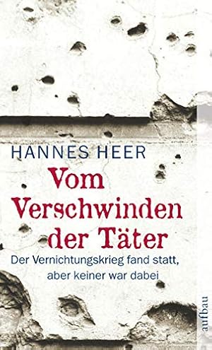 Vom Verschwinden der Täter: Der Vernichtungskrieg fand statt, aber keiner war dabei