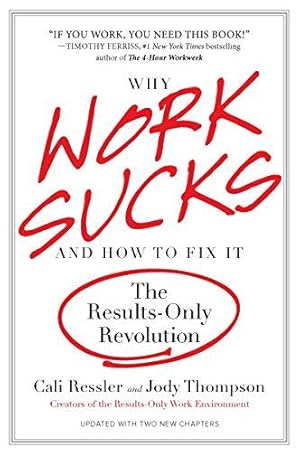 Bild des Verkufers fr Why Work Sucks and How to Fix It: The Results-Only Revolution zum Verkauf von WeBuyBooks 2