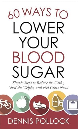 Bild des Verkufers fr 60 Ways to Lower Your Blood Sugar: Simple Steps to Reduce the Carbs, Shed the Weight, and Feel Great Now! zum Verkauf von moluna
