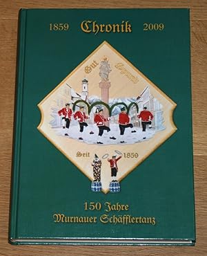 Chronik 150 Jahre Murnauer Schäfflertanz: 1859-2009.