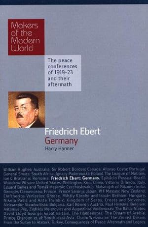 Seller image for Friedrich Ebert: Germany - The Peace Conferences of 1919-23 and Their Aftermath (Makers of the Modern World) for sale by WeBuyBooks