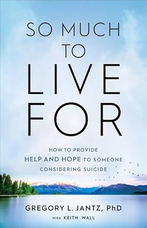 Bild des Verkufers fr So Much to Live for: How to Provide Help and Hope to Someone Considering Suicide zum Verkauf von moluna