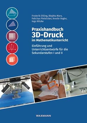 Image du vendeur pour Praxishandbuch 3D-Druck im Mathematikunterricht mis en vente par moluna