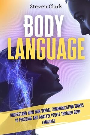 Seller image for Body Language: Understand How Non-Verbal Communication Works To Persuade And Analyze People Through Body Language for sale by Redux Books
