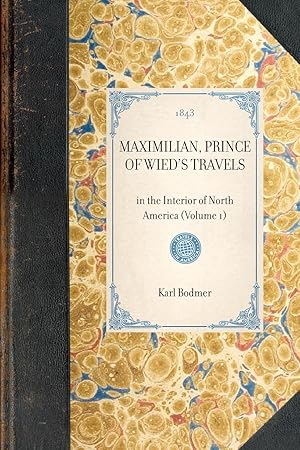 Seller image for MAXIMILIAN, PRINCE OF WIED S TRAVELS~in the Interior of North America (Volume 1) for sale by moluna