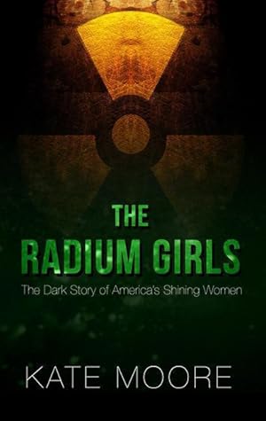 Imagen del vendedor de The Radium Girls: The Dark Story of America\ s Shining Women a la venta por moluna