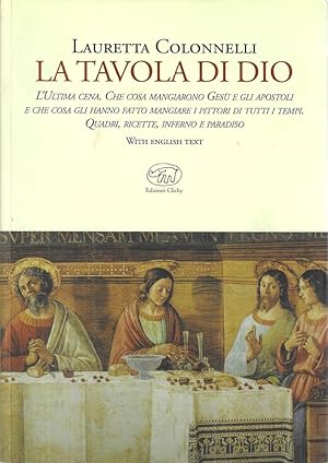 La tavola di Dio. L'Ultima cena. Che cosa mangiarono Gesù e gli Apostoli e che cosa gli hanno fat...