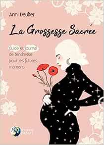 Seller image for La Grossesse Sacre - Guide et journal de tendresse pour les futures mamans for sale by Dmons et Merveilles